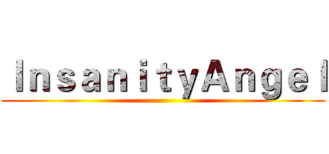 ＩｎｓａｎｉｔｙＡｎｇｅｌ ()