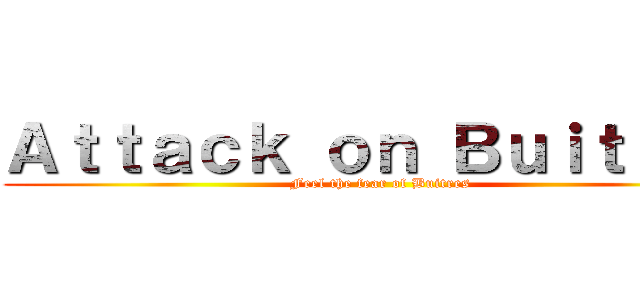 Ａｔｔａｃｋ ｏｎ Ｂｕｉｔｒｅｓ (Feel the fear of Buitres)