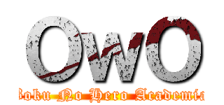 ＯｗＯ (Boku No Hero Academia)