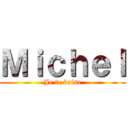 Ｍｉｃｈｅｌ (Je te baise)