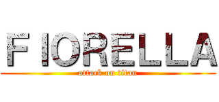 ＦＩＯＲＥＬＬＡ (attack on titan)