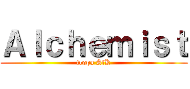 Ａｌｃｈｅｍｉｓｔ (tropa AtK)