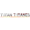 ＴＩＴＡＮ ＴＩＴＡＮＥＳ (Ganadores Classic 6 )