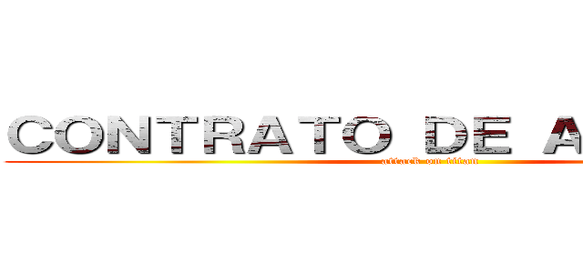 ＣＯＮＴＲＡＴＯ ＤＥ ＡＭＩＳＴＡＤ (attack on titan)