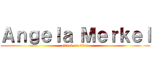 Ａｎｇｅｌａ Ｍｅｒｋｅｌ (attack on titan)