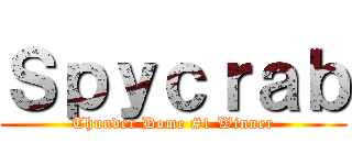 Ｓｐｙｃｒａｂ (Thunder Dome #1 Winner)