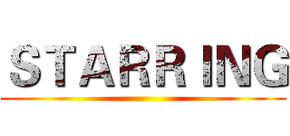 ＳＴＡＲＲＩＮＧ ()