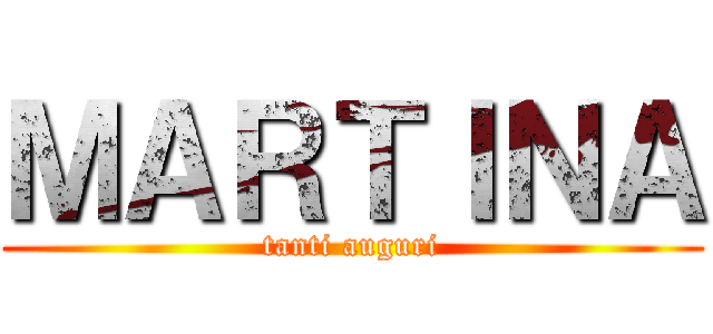 ＭＡＲＴＩＮＡ (tanti auguri)