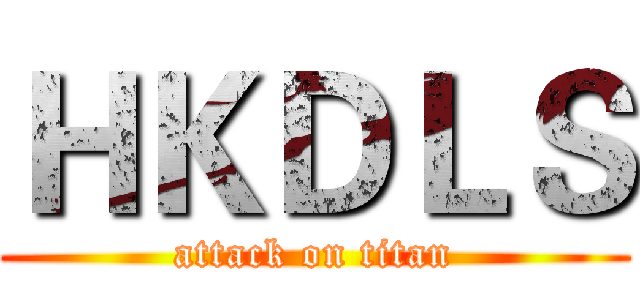 ＨＫＤＬＳ (attack on titan)