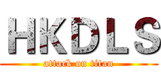 ＨＫＤＬＳ (attack on titan)