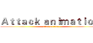 Ａｔｔａｃｋ ａｎｉｍａｔｉｏｎ  (attack on titan)