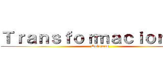 Ｔｒａｎｓｆｏｒｍａｃｉｏｎｅｓ  (Químicas)