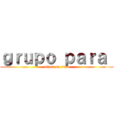 ｇｒｕｐｏ ｐａｒａ  (attack on titan)