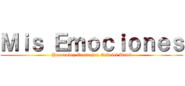 Ｍｉｓ Ｅｍｏｃｉｏｎｅｓ (Hernandez Castrejon Gabriel Uriel)