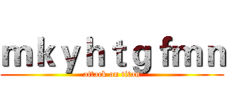 ｍｋｙｈｔｇｆｍｎ (attack on titan)
