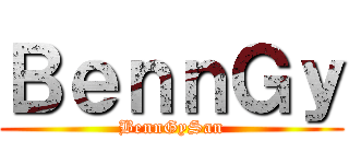 ＢｅｎｎＧｙ (BennGySan)