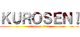 ＫＵＲＯＳＥＮ！ (attack on titan)