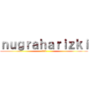 ｎｕｇｒａｈａｒｉｚｋｉ (612)