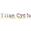 Ｔｉｔａｎ Ｃｙｃｌｅ ()