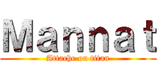 Ｍａｎｎａｔ (Attache on titan)