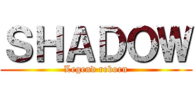 ＳＨＡＤＯＷ (Legend reborn)