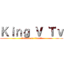 Ｋｉｎｇ Ｖ Ｔｖ (🤴🏽attack on titan🤴🏽)