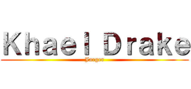 Ｋｈａｅｌ Ｄｒａｋｅ (Jaeger)