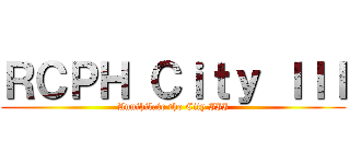 ＲＣＰＨ Ｃｉｔｙ ＩＩＩ (Annihilate the City III)