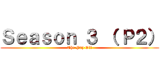 Ｓｅａｓｏｎ ３ （ Ｐ２） (The Pay Off)