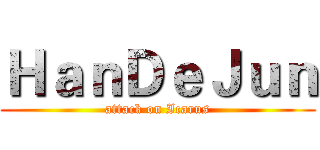 ＨａｎＤｅＪｕｎ (attack on Icarus)