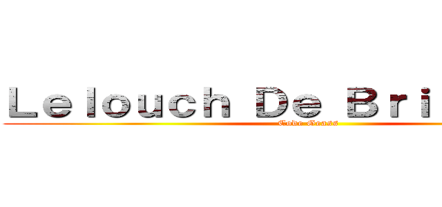 Ｌｅｌｏｕｃｈ Ｄｅ Ｂｒｉｔａｎｎｉａ (Code Geass)