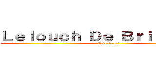 Ｌｅｌｏｕｃｈ Ｄｅ Ｂｒｉｔａｎｎｉａ (Code Geass)