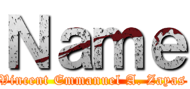 Ｎａｍｅ (Vincent Emmanuel A. Zayas)