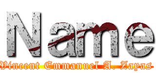 Ｎａｍｅ (Vincent Emmanuel A. Zayas)