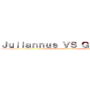 Ｊｕｌｉａｎｎｕｓ ＶＳ Ｇｉａｎｎｕｓ (attack on beurrettes)