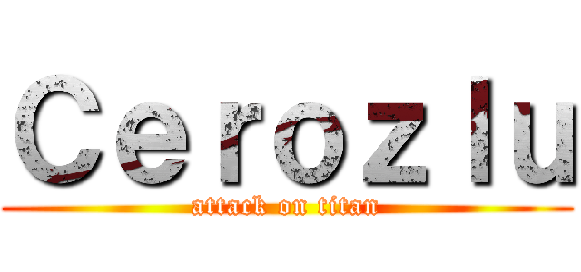 Ｃｅｒｏｚｌｕ (attack on titan)