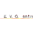   Ｅ．Ｖ．Ｏ． ｅｎｔｒｅ  ()