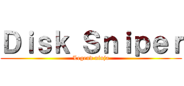 Ｄｉｓｋ Ｓｎｉｐｅｒ (Legend ninja)