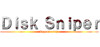 Ｄｉｓｋ Ｓｎｉｐｅｒ (Legend ninja)