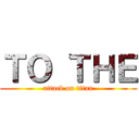 ＴＯ ＴＨＥ (attack on titan)