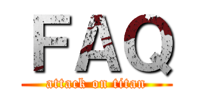 ＦＡＱ (attack on titan)