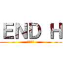 ＥＮＤ Ｈ (革命の時)