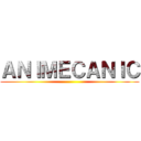 ＡＮＩＭＥＣＡＮＩＣ ()