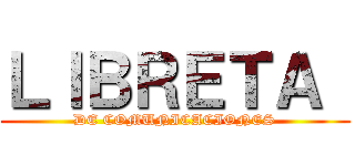 ＬＩＢＲＥＴＡ  (DE COMUNICACIONES)