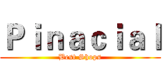 Ｐｉｎａｃｉａｌ (Best Shops)