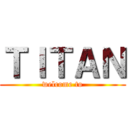 ＴＩＴＡＮ (welcome to)