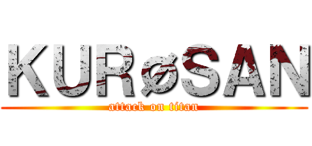 ＫＵＲØＳＡＮ (attack on titan)