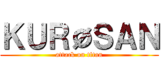 ＫＵＲØＳＡＮ (attack on titan)