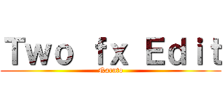 Ｔｗｏ ｆｘ Ｅｄｉｔ (Naruto)