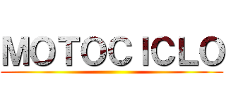 ＭＯＴＯＣＩＣＬＯ ()